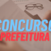Saiba mais sobre o Processo Seletivo da Prefeitura com salários de até R$ 13,3 mil